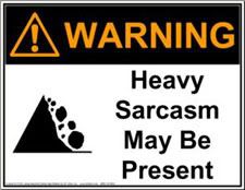 Heavy sarcasm